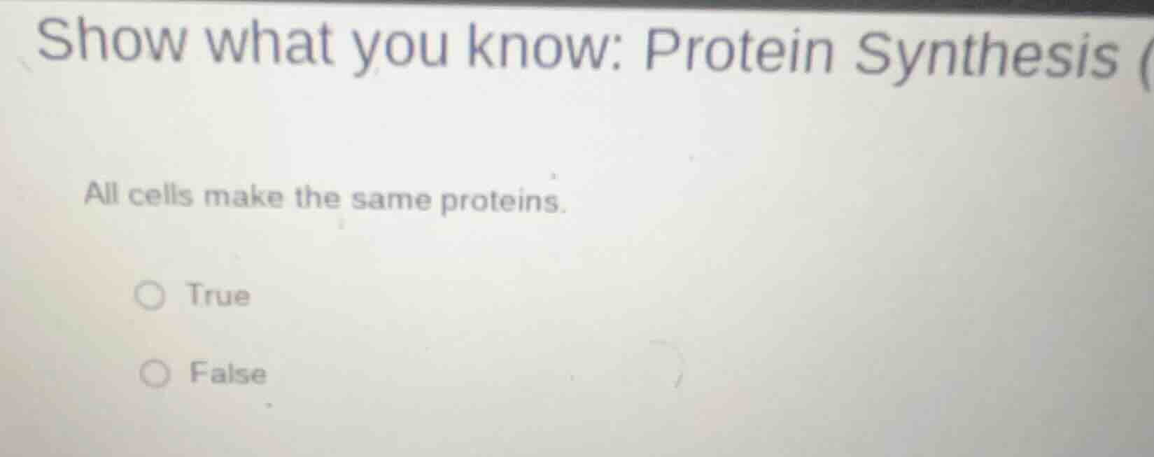 show what you know: protein synthesis (all cells make the same proteins…