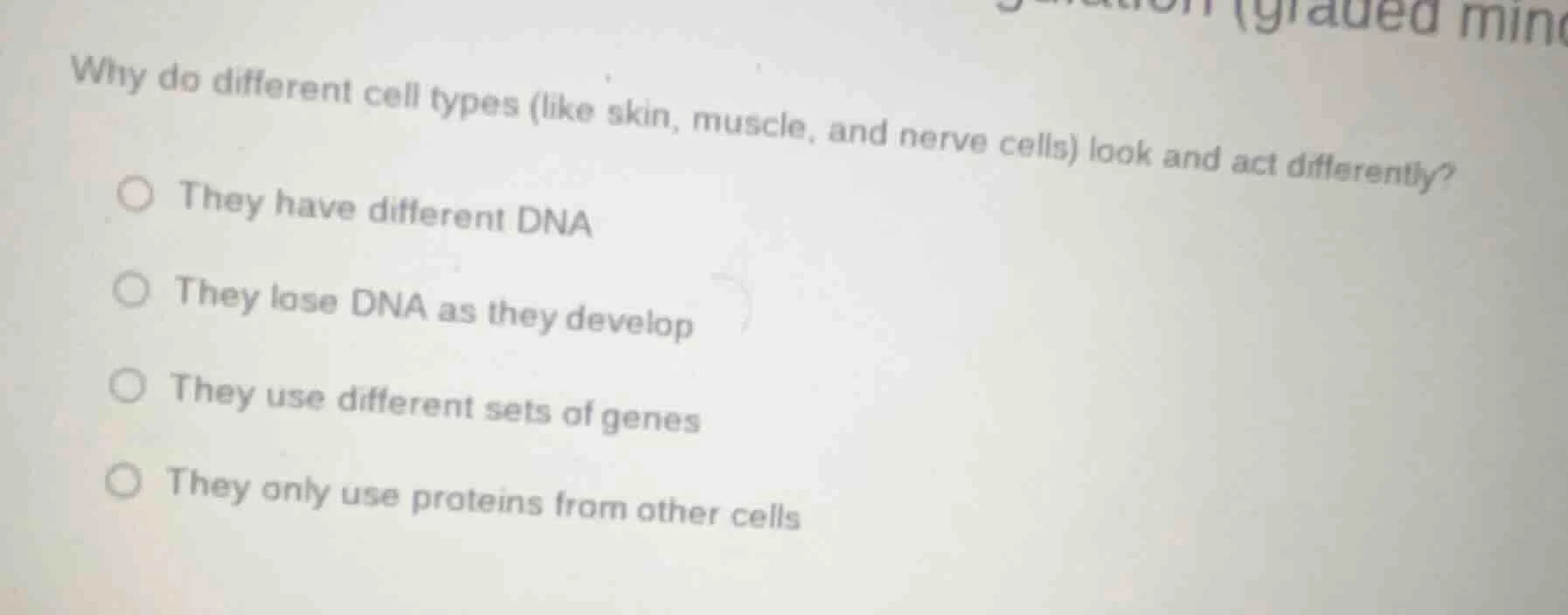 why do different cell types (like skin, muscle, and nerve cells) look a…