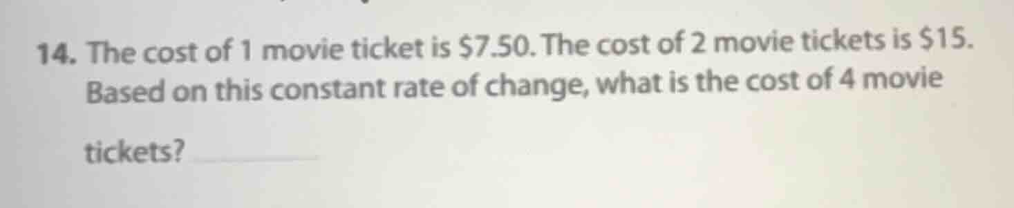 14. the cost of 1 movie ticket is $7.50. the cost of 2 movie tickets is…