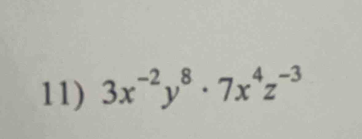 11) $3x^{-2}y^{8} \\cdot 7x^{4}z^{-3}$