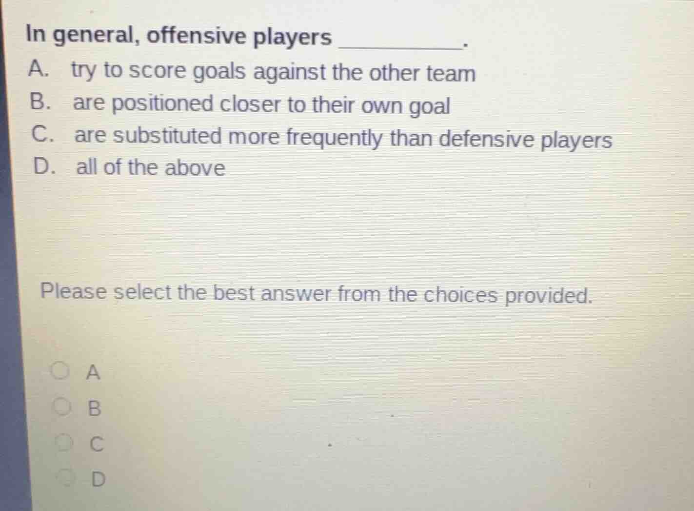 in general, offensive players ______. a. try to score goals against the…
