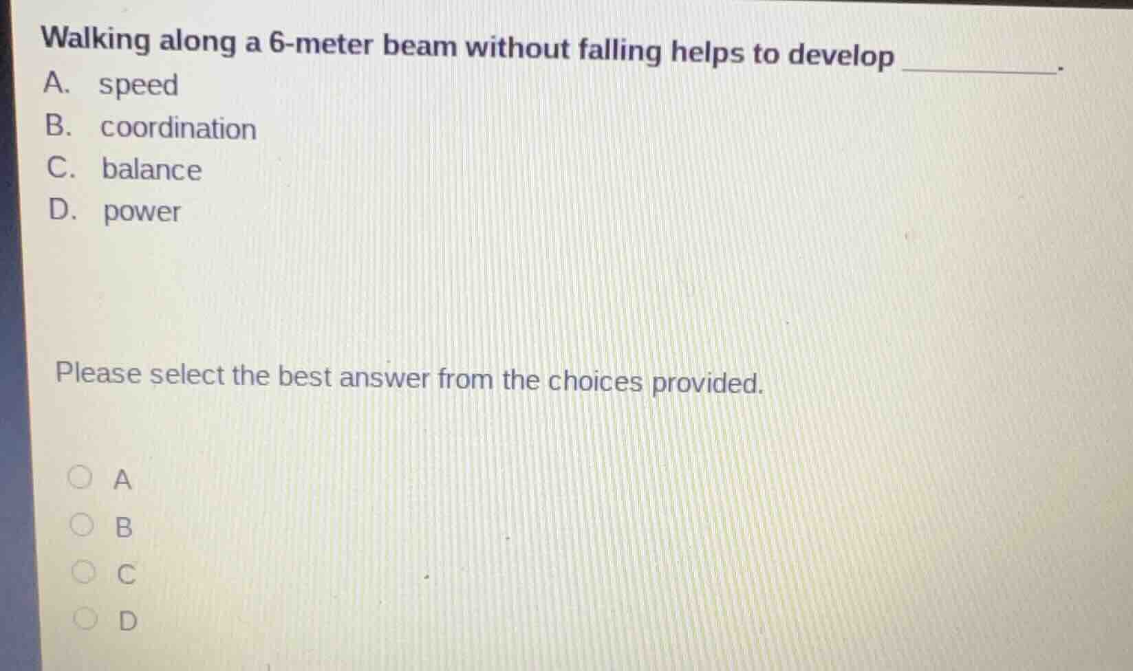 walking along a 6-meter beam without falling helps to develop ______. a…