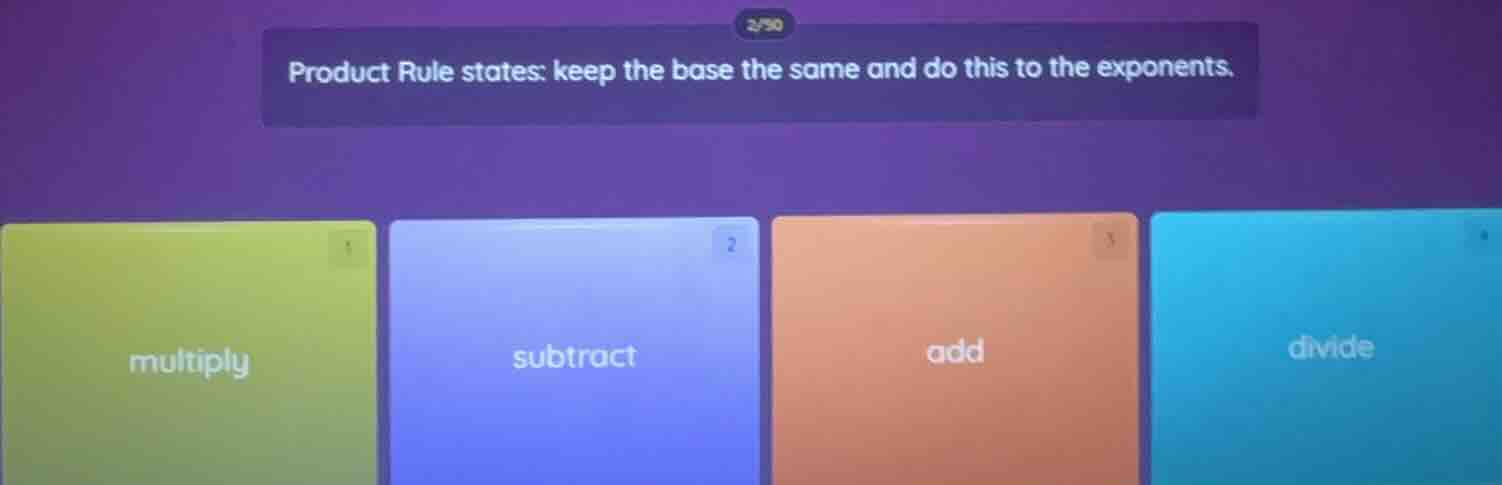 product rule states: keep the base the same and do this to the exponent…