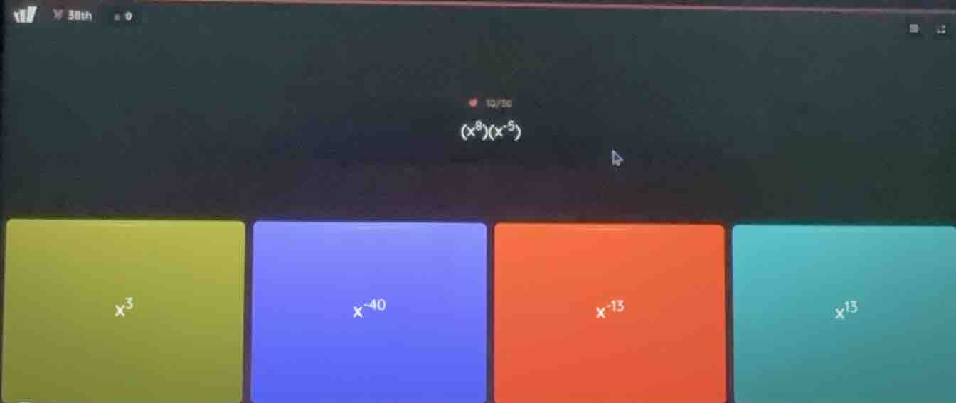 10/20 $(x^{8})(x^{-5})$ $x^{3}$ $x^{-40}$ $x^{-13}$ $x^{13}$
