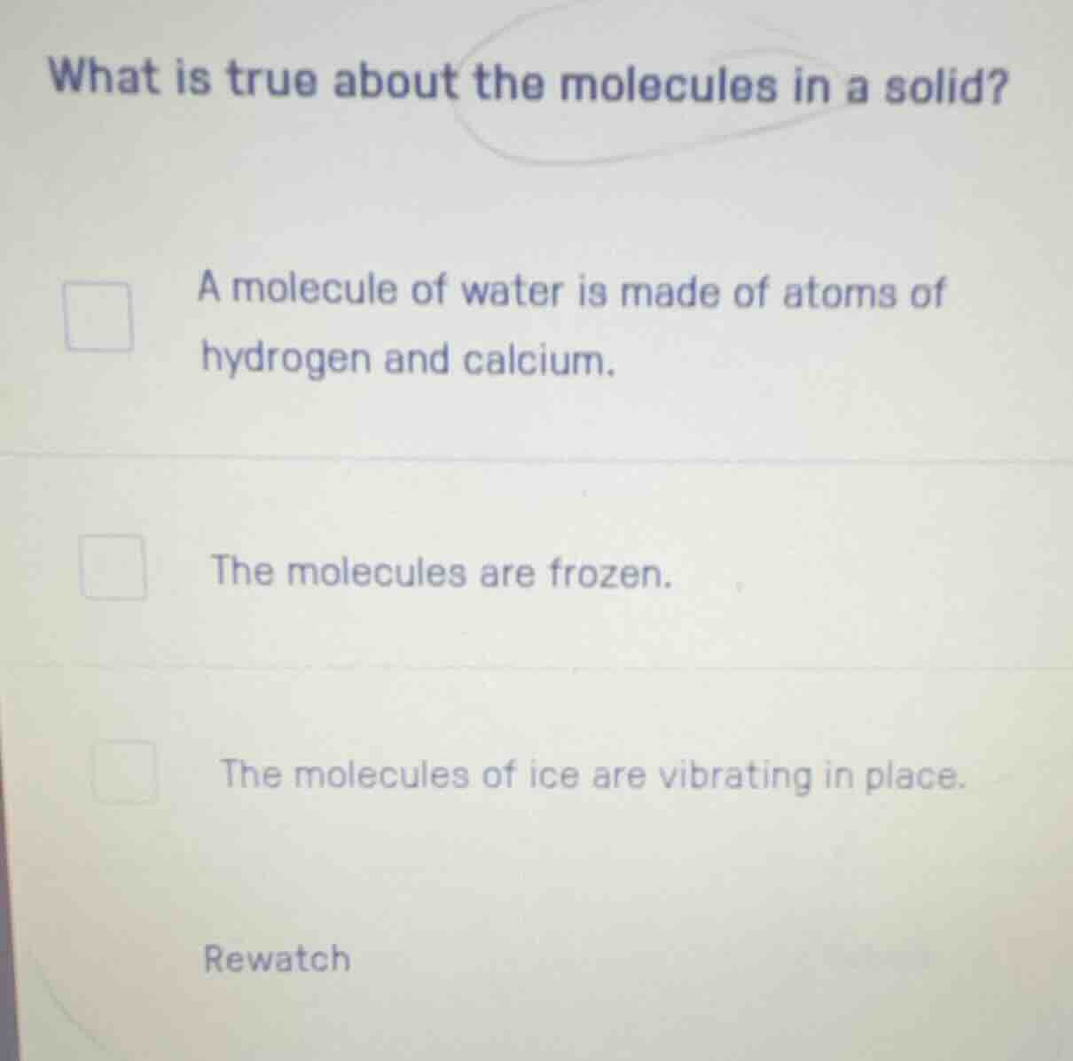 what is true about the molecules in a solid? a molecule of water is mad…