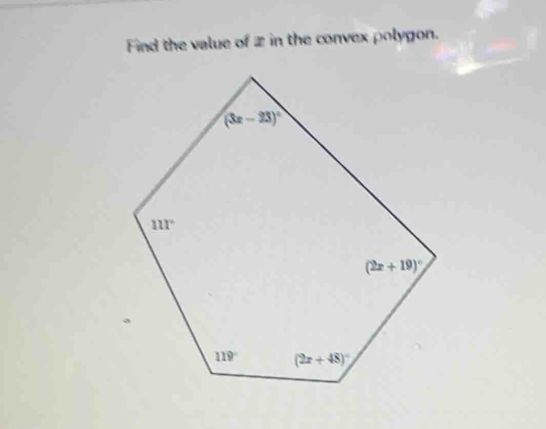find the value of x in the convex polygon. (3x - 23)° 111° (2x + 19)° 1…