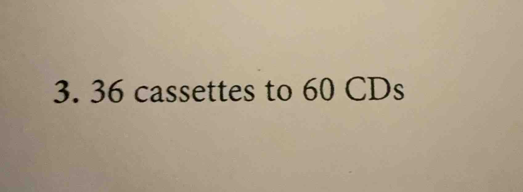 3. 36 cassettes to 60 cds