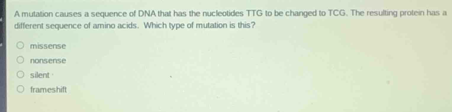 a mutation causes a sequence of dna that has the nucleotides ttg to be …