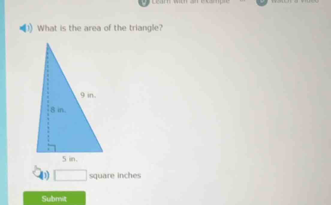 what is the area of the triangle? triangle with height 8 in, base 5 in,…