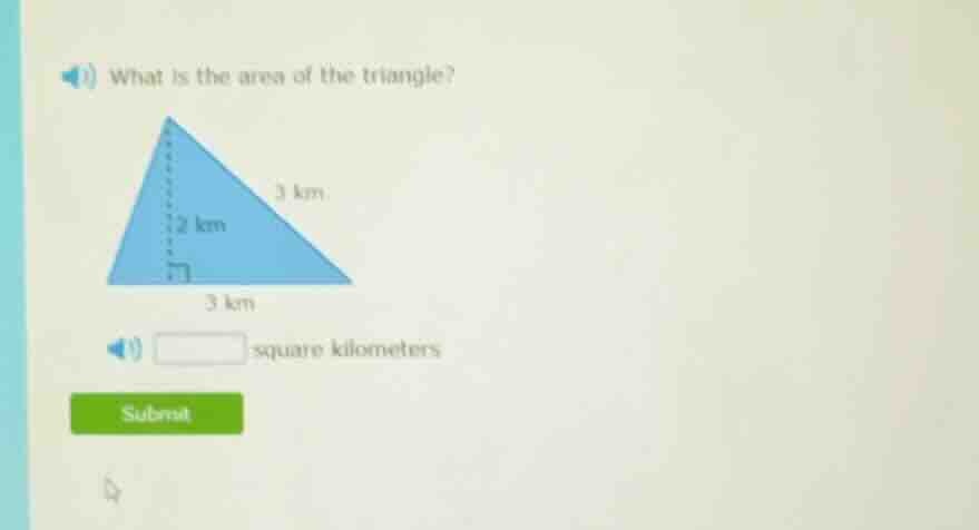 what is the area of the triangle? triangle with base 3 km, height 2 km,…