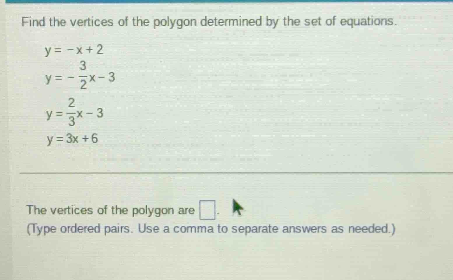 find the vertices of the polygon determined by the set of equations. $y…