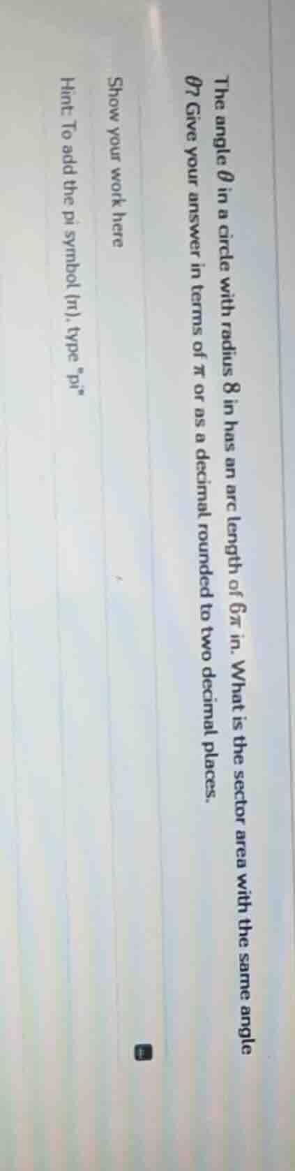 the angle $\\theta$ in a circle with radius 8 in has an arc length of $…