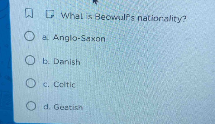what is beowulf’s nationality? a. anglo - saxon b. danish c. celtic d. …