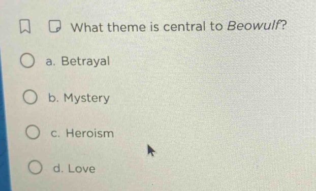 what theme is central to beowulf? a. betrayal b. mystery c. heroism d. …