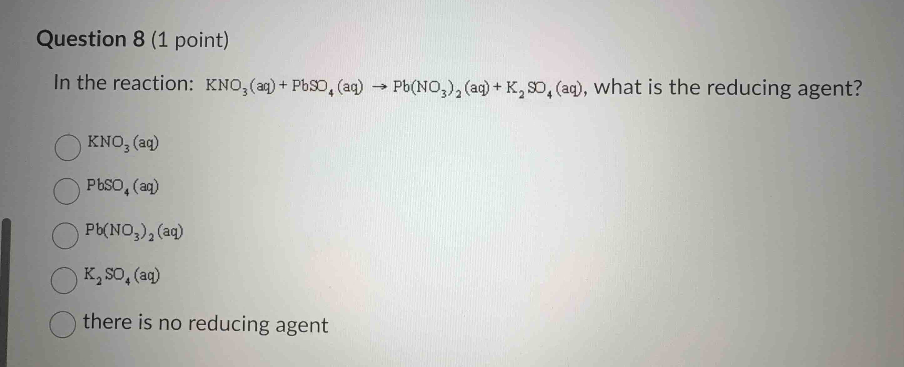 question 8 (1 point) in the reaction: $\\ce{kno_{3}(aq) + pbso_{4}(aq) …