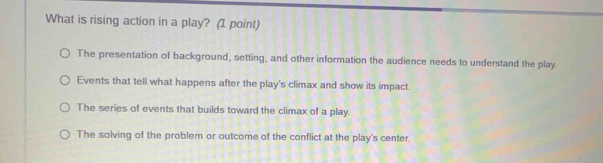 what is rising action in a play? (1 point) the presentation of backgrou…