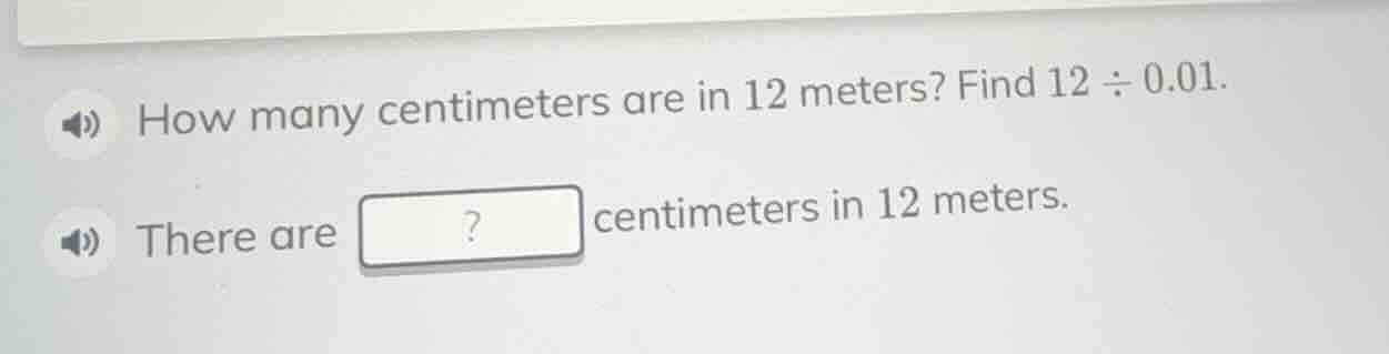 how many centimeters are in 12 meters? find 12 ÷ 0.01. there are? centi…