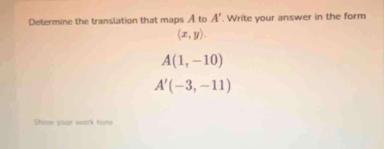 determine the translation that maps a to a. write your answer in the fo…