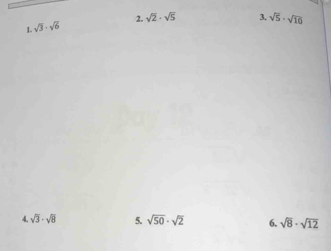 1. $\\sqrt{3} \\cdot \\sqrt{6}$ 2. $\\sqrt{2} \\cdot \\sqrt{5}$ 3. $\\s…