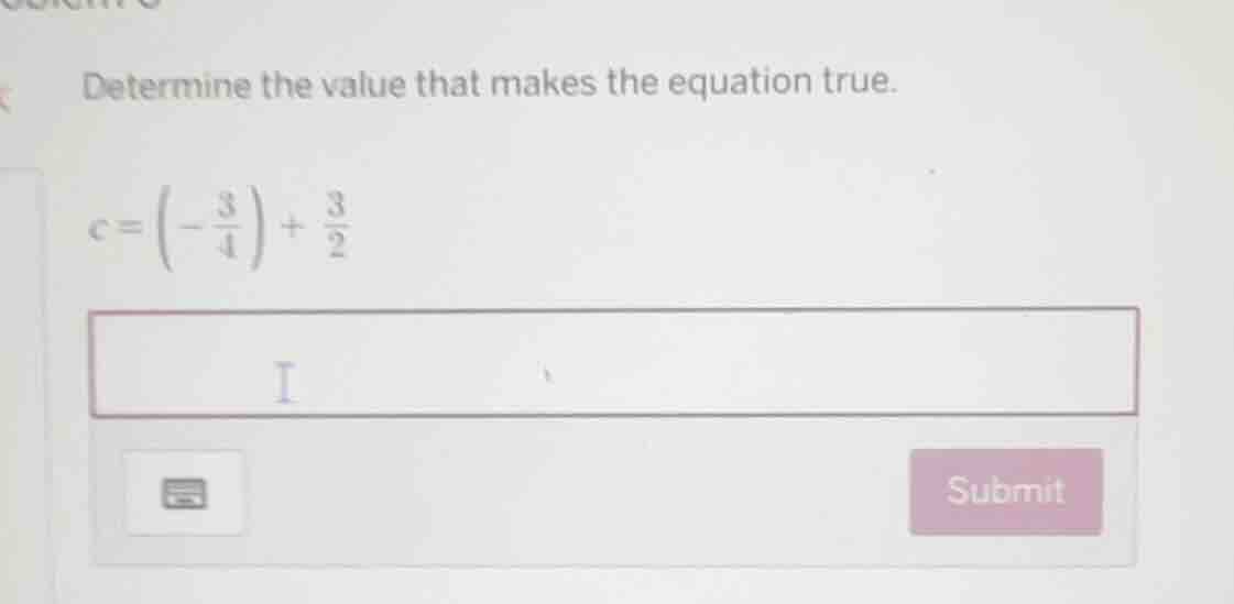 determine the value that makes the equation true. $c = \\left(-\\frac{3…