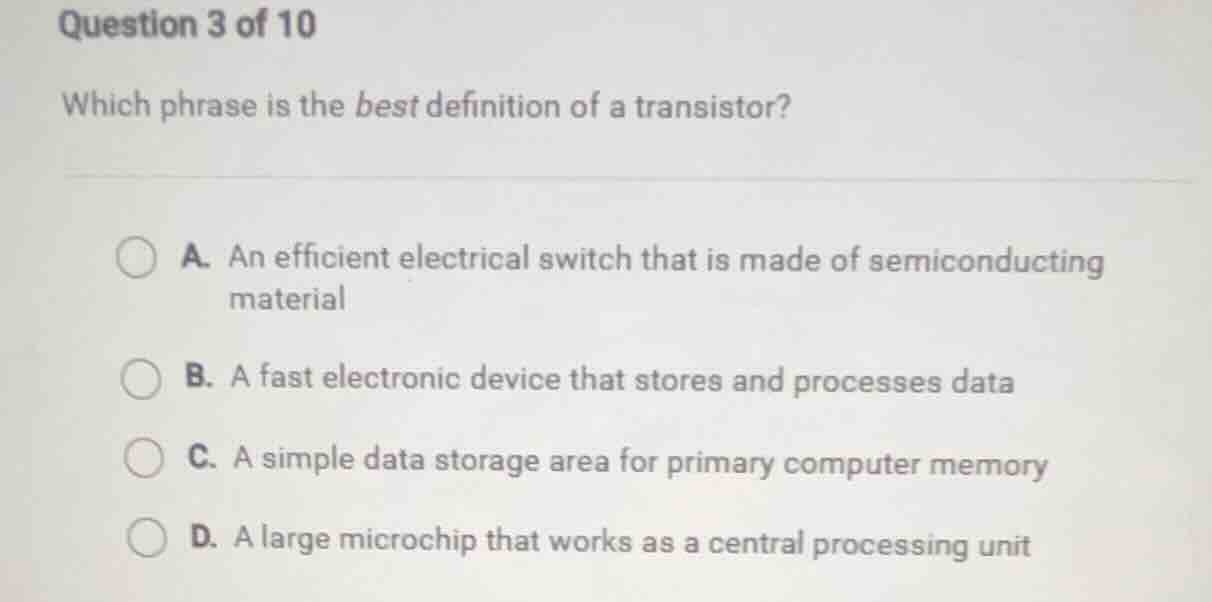 question 3 of 10 which phrase is the best definition of a transistor? a…