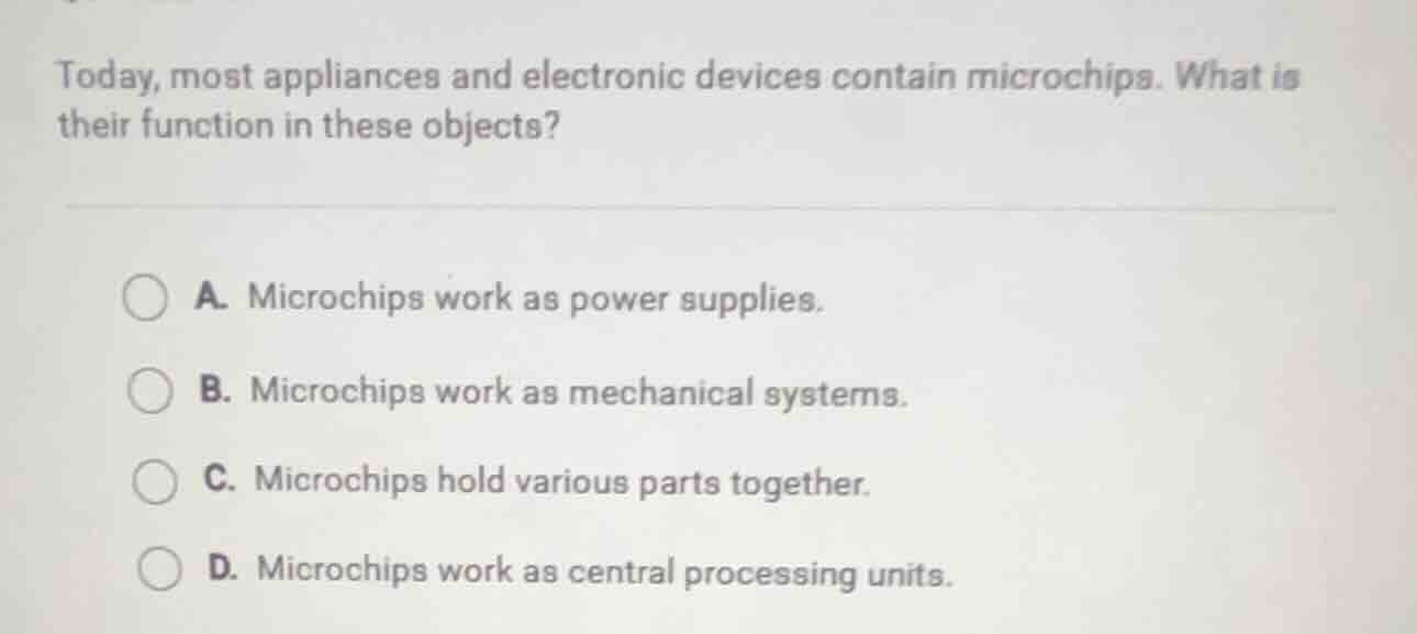 today, most appliances and electronic devices contain microchips. what …