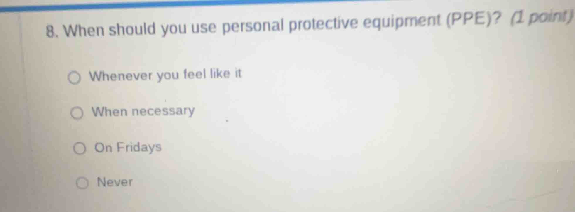 8. when should you use personal protective equipment (ppe)? (1 point) ○…