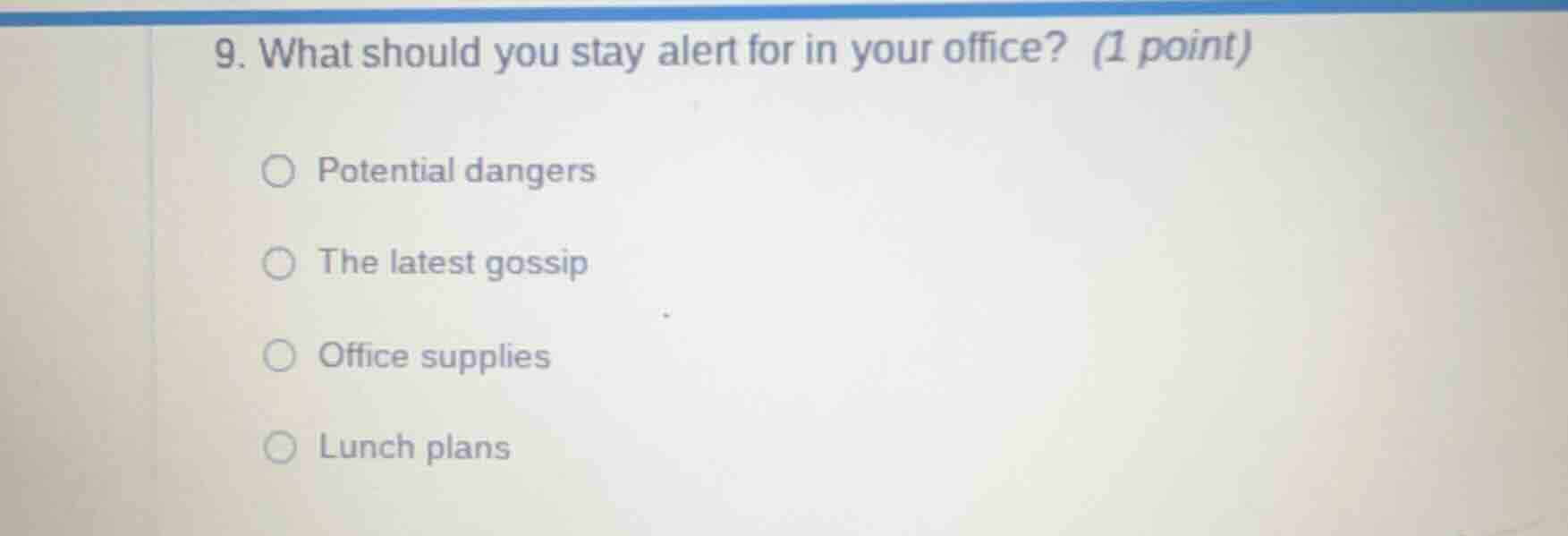 9. what should you stay alert for in your office? (1 point) potential d…