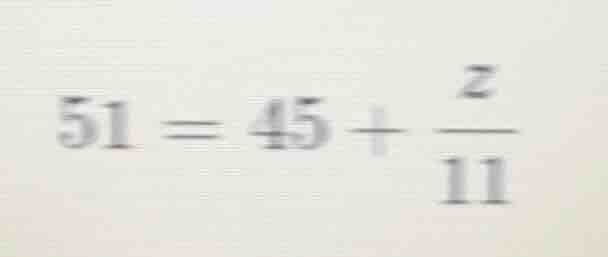 51 = 45 + \\frac{z}{11}