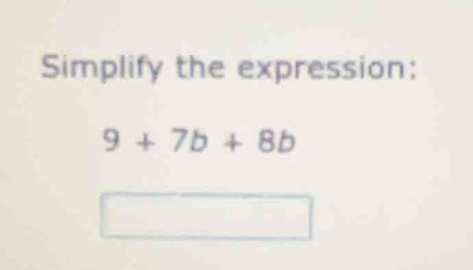 simplify the expression: 9 + 7b + 8b
