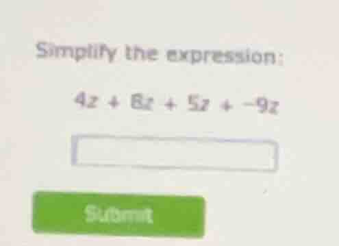 simplify the expression: 4z + 6z + 5z + -9z