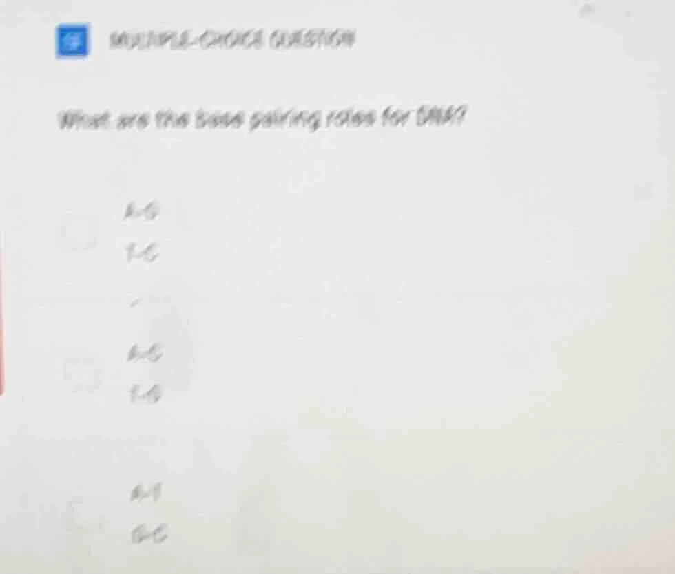 multiple-choice question what are the bases pairing rules for dna? a-g …