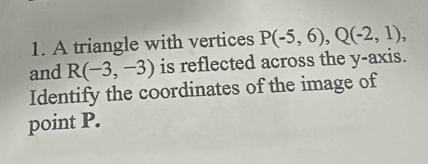 1. a triangle with vertices p(-5, 6), q(-2, 1), and r(-3, -3) is reflec…