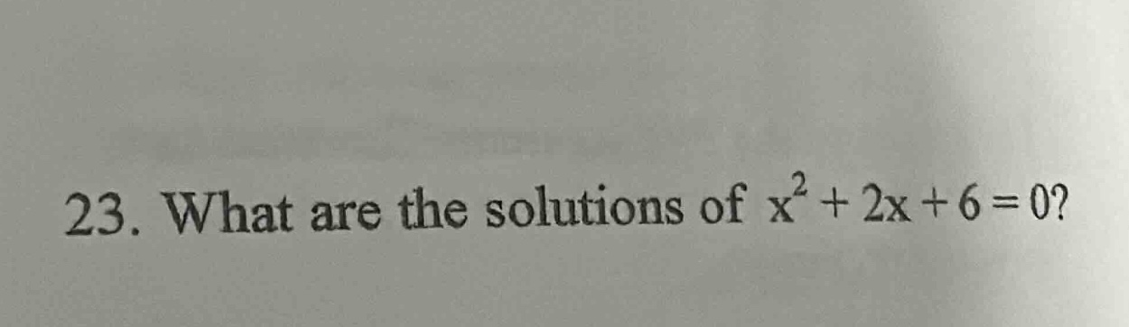 23. what are the solutions of $x^2 + 2x + 6 = 0$?