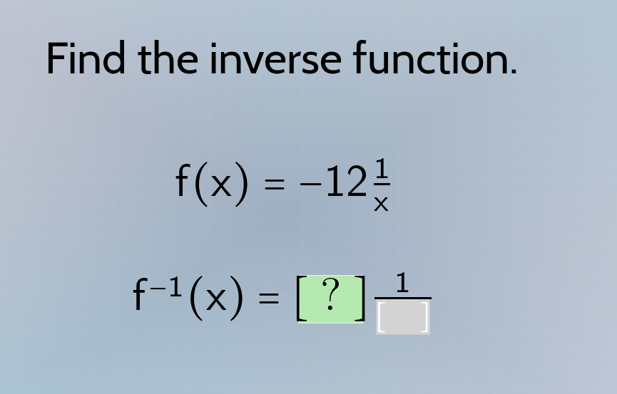find the inverse function. $f(x) = -12\\frac{1}{x}$ $f^{-1}(x) = ?\\fra…