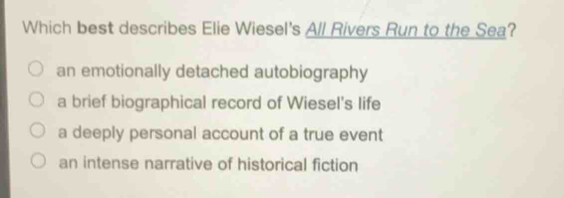 which best describes elie wiesels all rivers run to the sea? ○ an emoti…