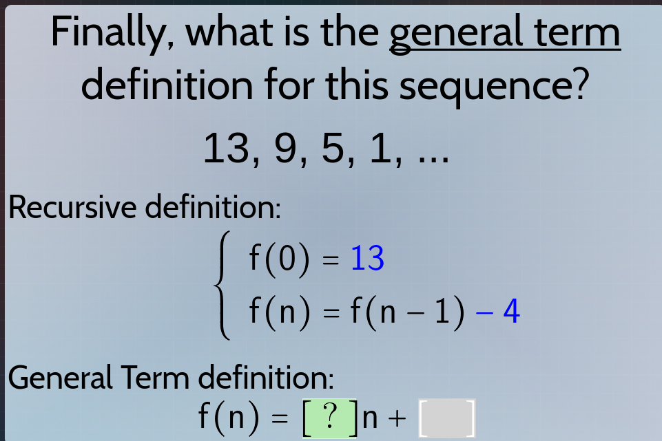finally, what is the general term definition for this sequence? 13, 9, …