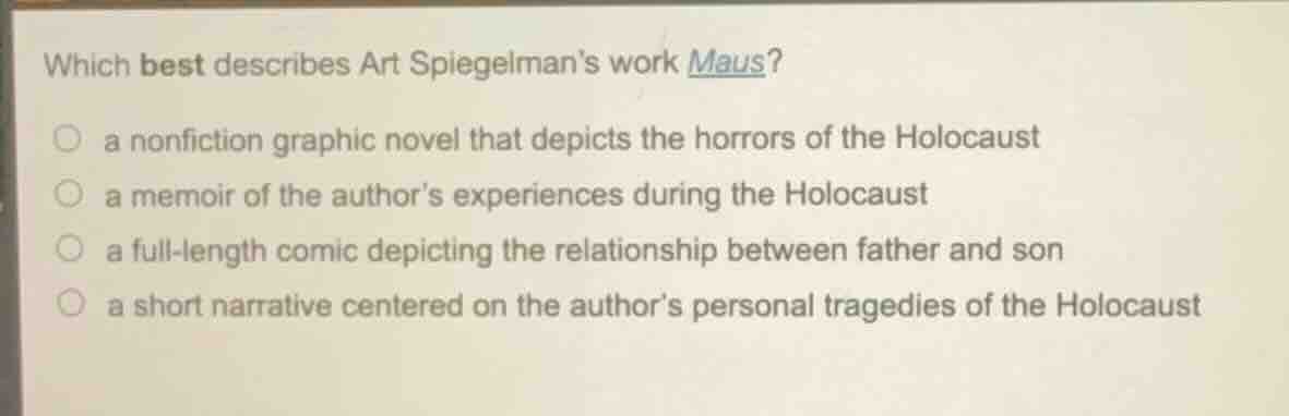 which best describes art spiegelman’s work maus? ○ a nonfiction graphic…