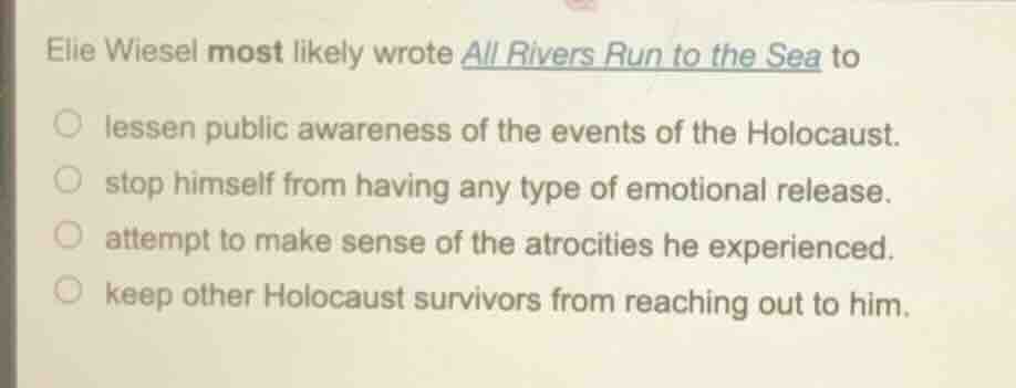 elie wiesel most likely wrote all rivers run to the sea to lessen publi…