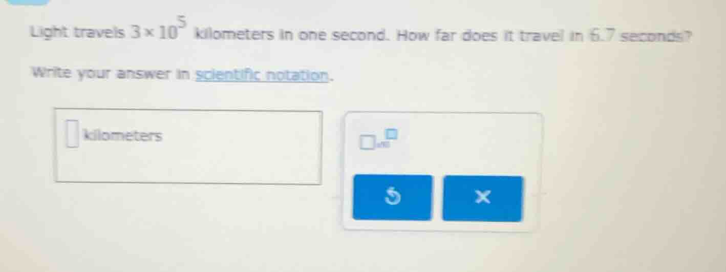 light travels $3 \\times 10^5$ kilometers in one second. how far does i…