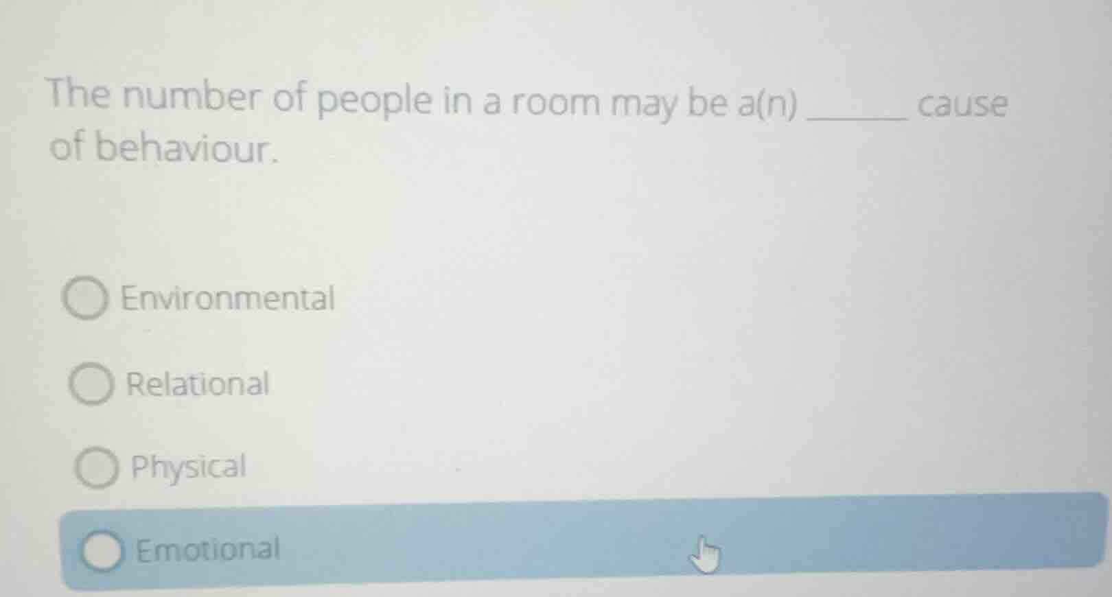 the number of people in a room may be a(n) ______ cause of behaviour. e…