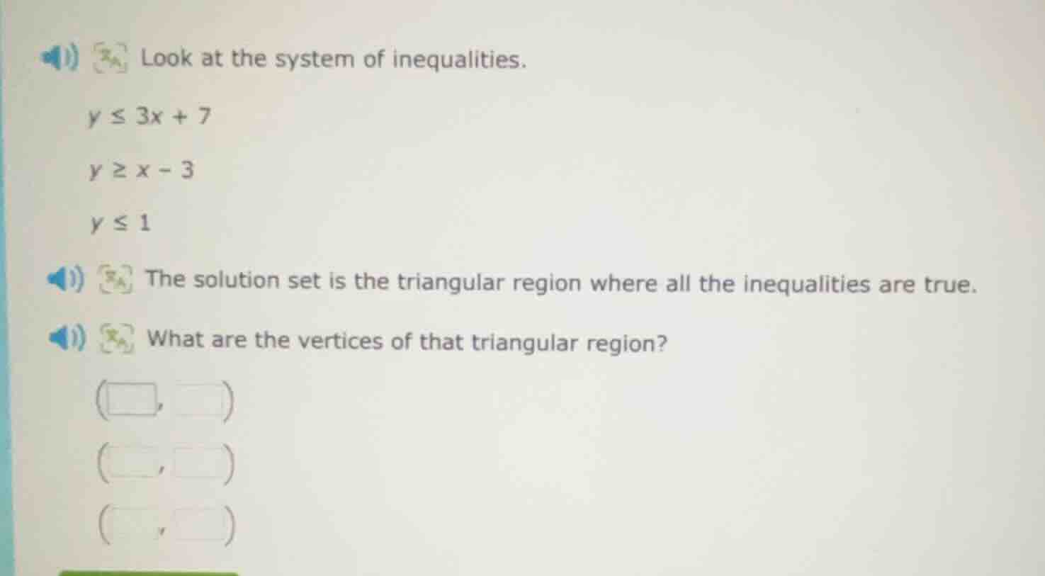 look at the system of inequalities. $y \\leq 3x + 7$ $y \\geq x - 3$ $y…