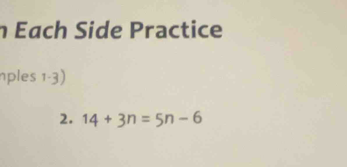 n each side practice nples 1-3) 2. 14 + 3n = 5n - 6