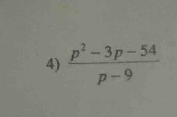 4) \\(\\frac{p^2 - 3p - 54}{p - 9}\\)
