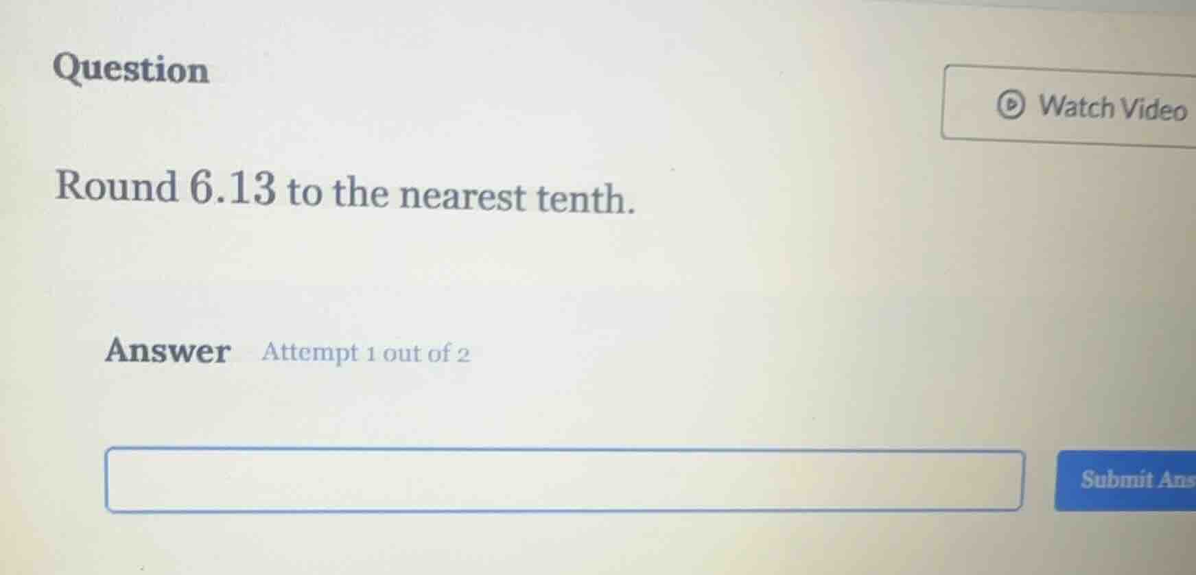 question round 6.13 to the nearest tenth. answer attempt 1 out of 2