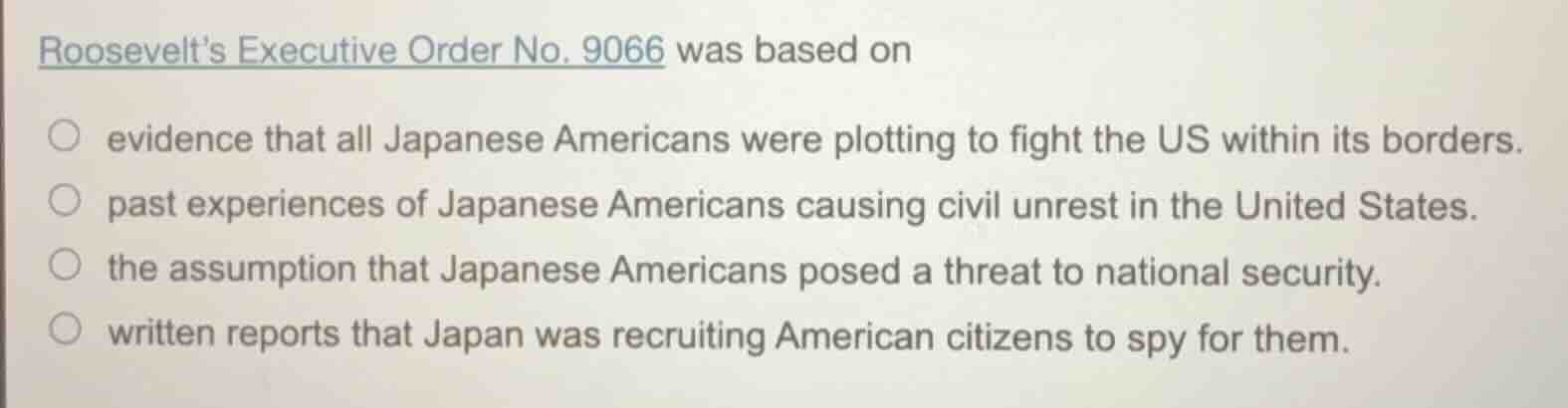 roosevelt’s executive order no. 9066 was based on evidence that all jap…