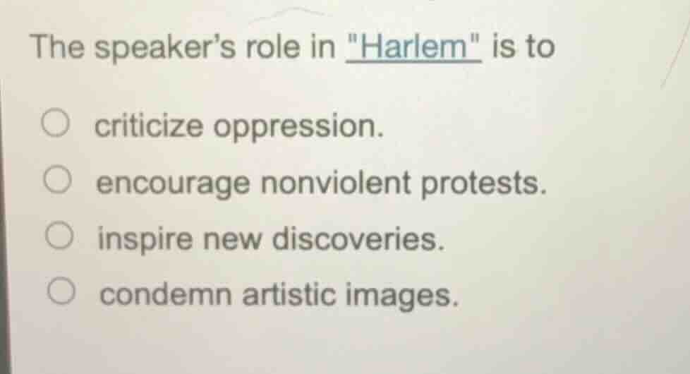 the speakers role in \harlem\ is to criticize oppression. encourage non…