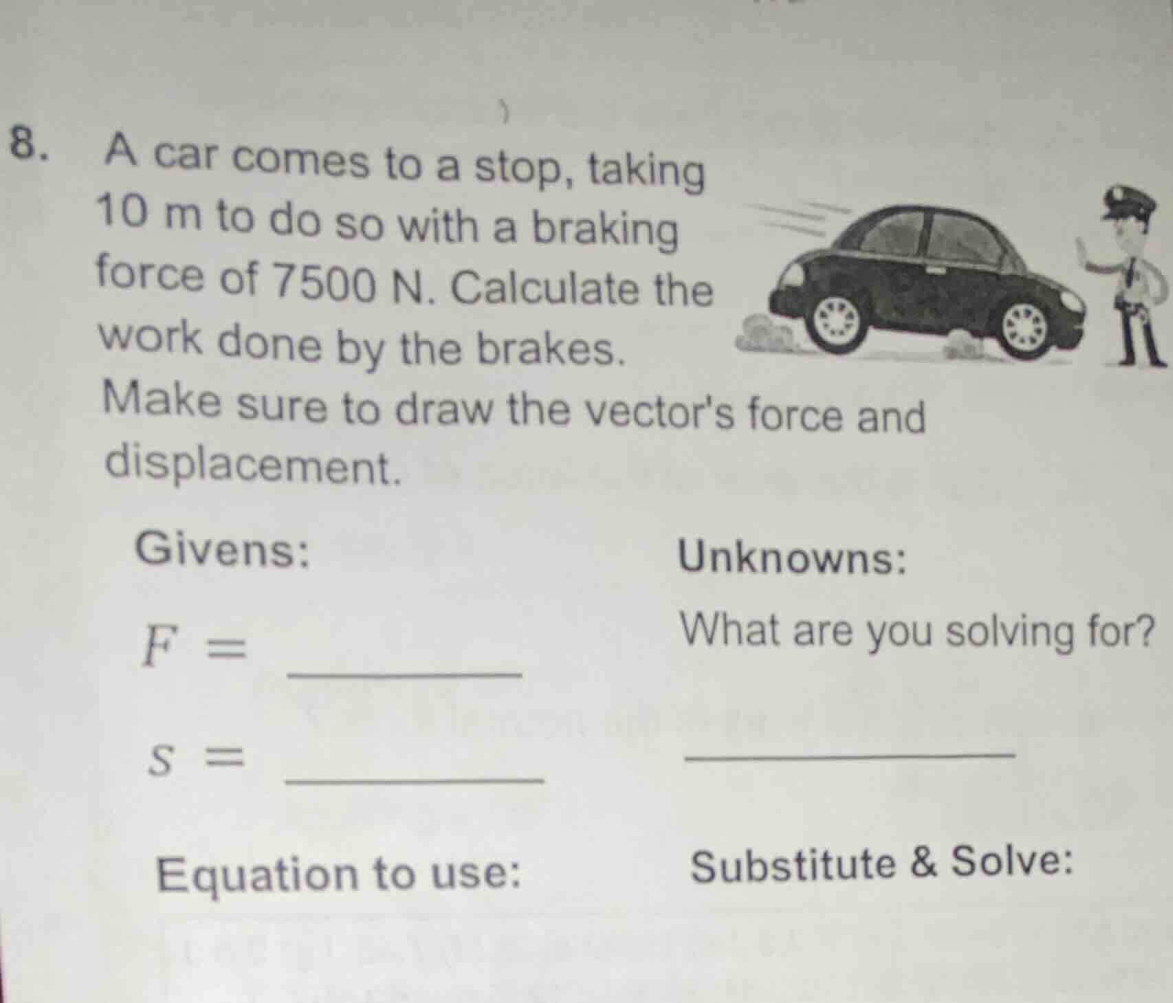 8. a car comes to a stop, taking 10 m to do so with a braking force of …