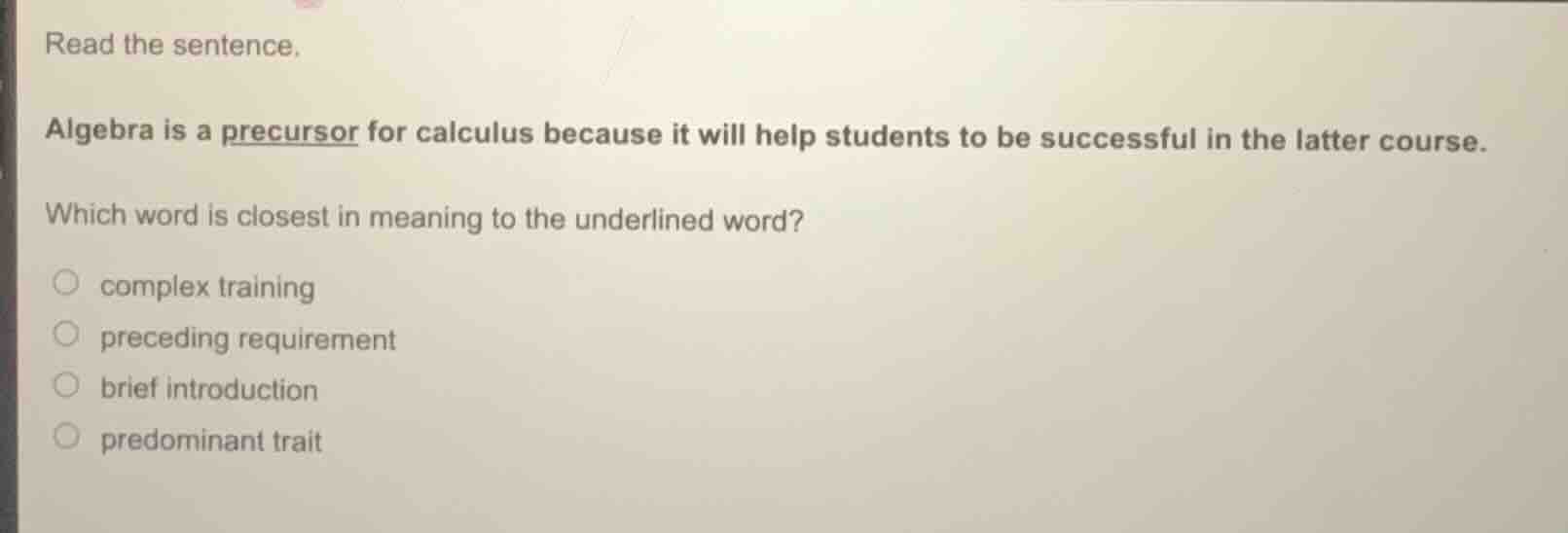 read the sentence. algebra is a precursor for calculus because it will …
