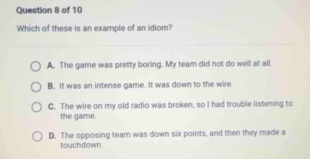 question 8 of 10 which of these is an example of an idiom? a. the game …